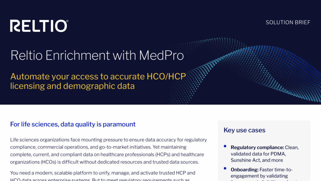 Reltio Enrichment with MedPro Automate your access to accurate HCO/HCP licensing and demographic data
